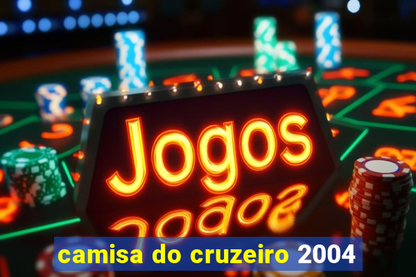 camisa do cruzeiro 2004